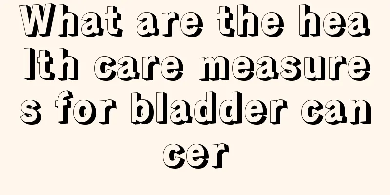 What are the health care measures for bladder cancer