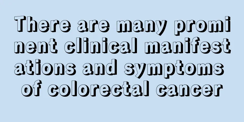 There are many prominent clinical manifestations and symptoms of colorectal cancer