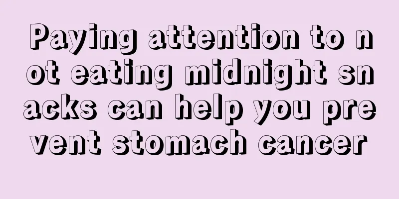 Paying attention to not eating midnight snacks can help you prevent stomach cancer