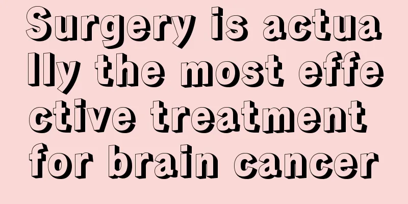 Surgery is actually the most effective treatment for brain cancer