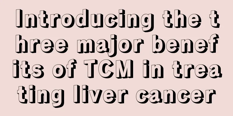Introducing the three major benefits of TCM in treating liver cancer