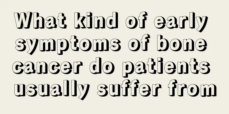 What kind of early symptoms of bone cancer do patients usually suffer from