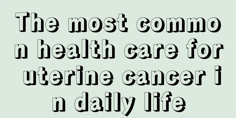The most common health care for uterine cancer in daily life