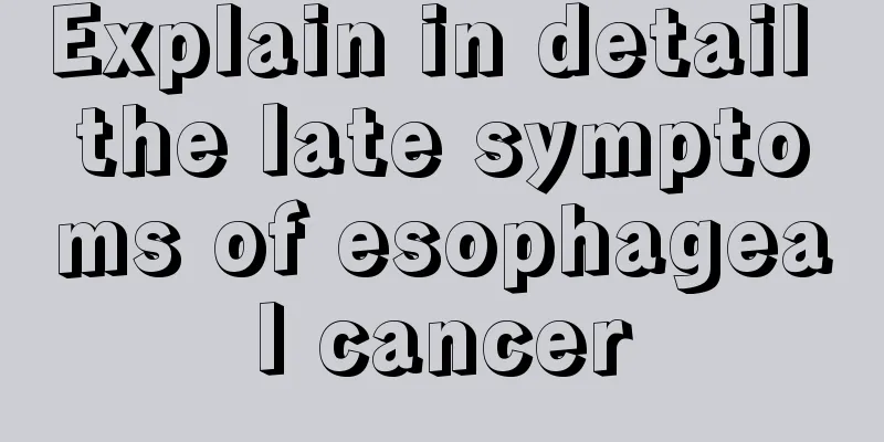Explain in detail the late symptoms of esophageal cancer