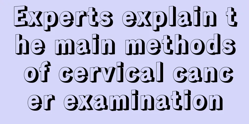 Experts explain the main methods of cervical cancer examination