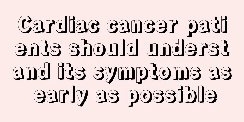 Cardiac cancer patients should understand its symptoms as early as possible