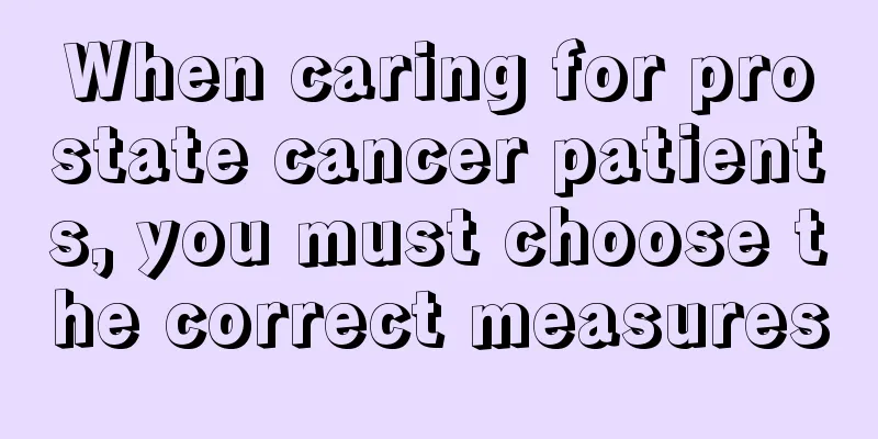 When caring for prostate cancer patients, you must choose the correct measures