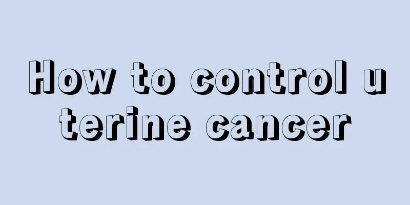 How to control uterine cancer