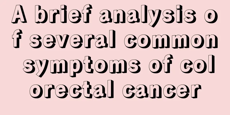 A brief analysis of several common symptoms of colorectal cancer
