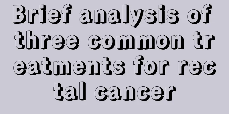 Brief analysis of three common treatments for rectal cancer