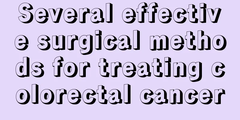Several effective surgical methods for treating colorectal cancer