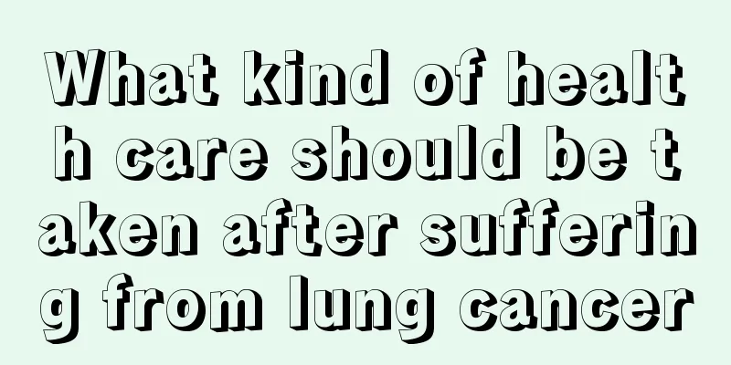 What kind of health care should be taken after suffering from lung cancer