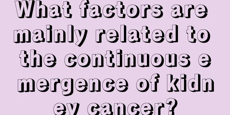 What factors are mainly related to the continuous emergence of kidney cancer?