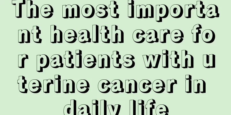 The most important health care for patients with uterine cancer in daily life