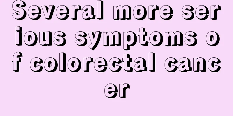 Several more serious symptoms of colorectal cancer