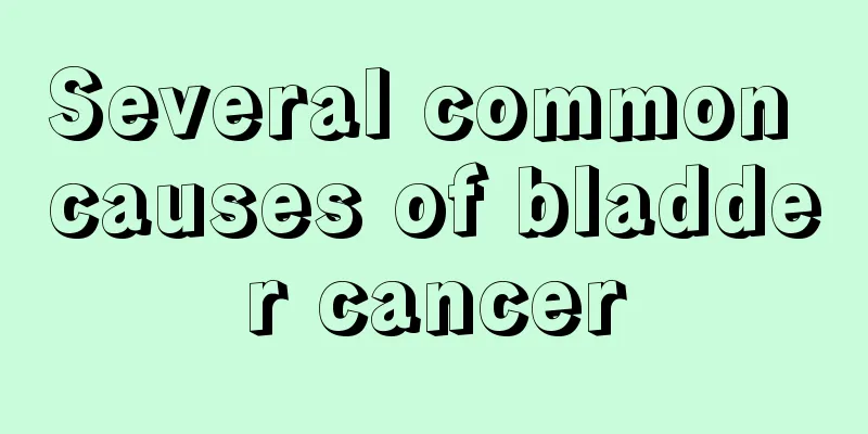 Several common causes of bladder cancer