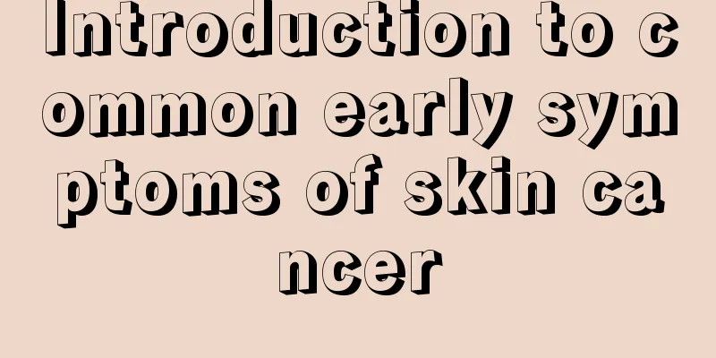 Introduction to common early symptoms of skin cancer