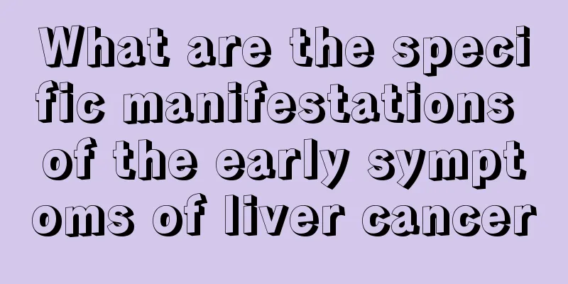 What are the specific manifestations of the early symptoms of liver cancer