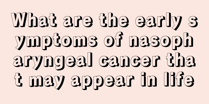 What are the early symptoms of nasopharyngeal cancer that may appear in life