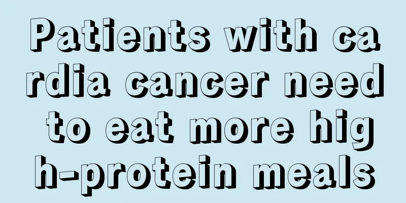 Patients with cardia cancer need to eat more high-protein meals