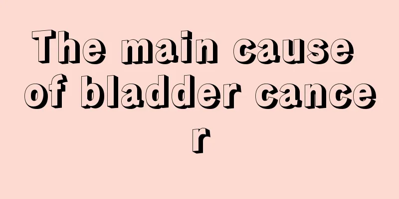 The main cause of bladder cancer
