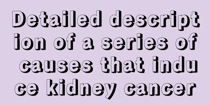 Detailed description of a series of causes that induce kidney cancer