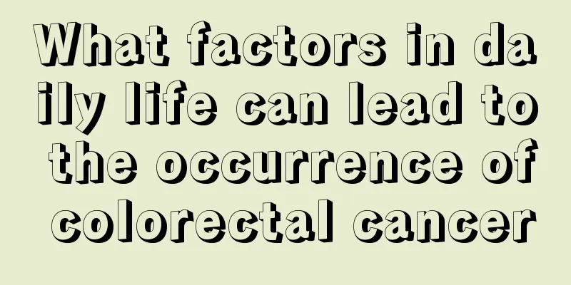 What factors in daily life can lead to the occurrence of colorectal cancer