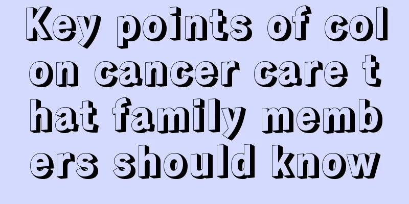 Key points of colon cancer care that family members should know