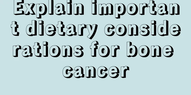 Explain important dietary considerations for bone cancer