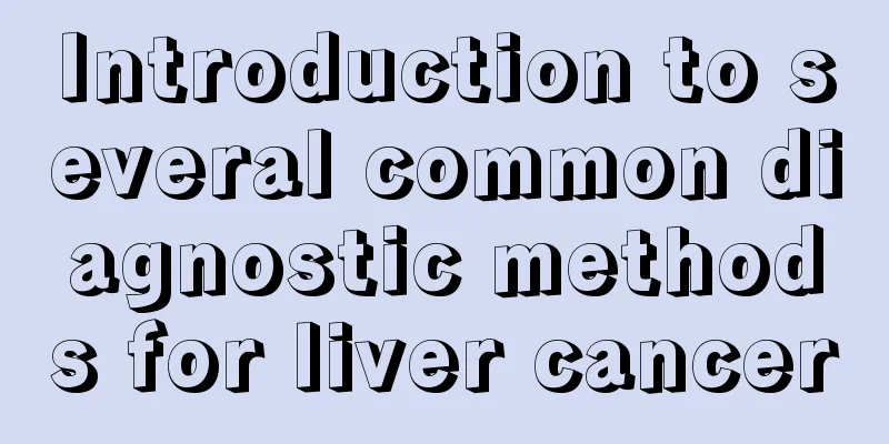 Introduction to several common diagnostic methods for liver cancer