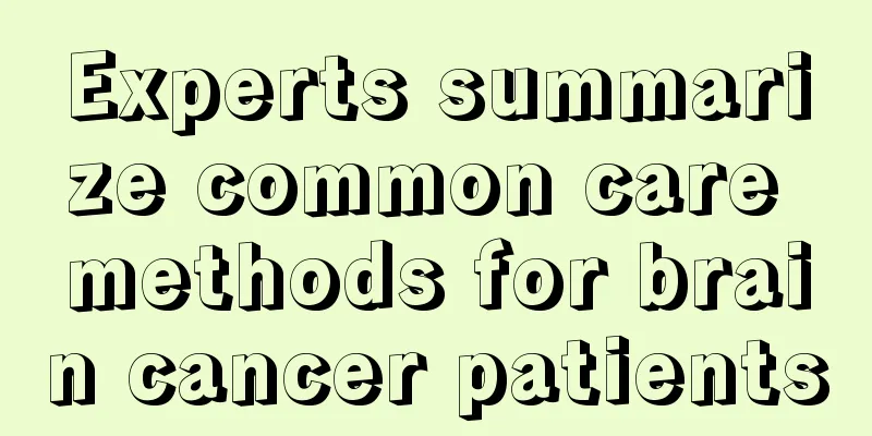 Experts summarize common care methods for brain cancer patients