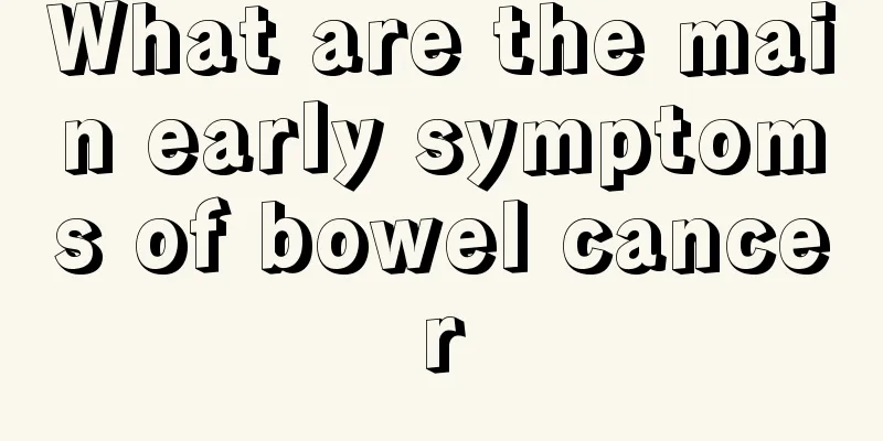 What are the main early symptoms of bowel cancer