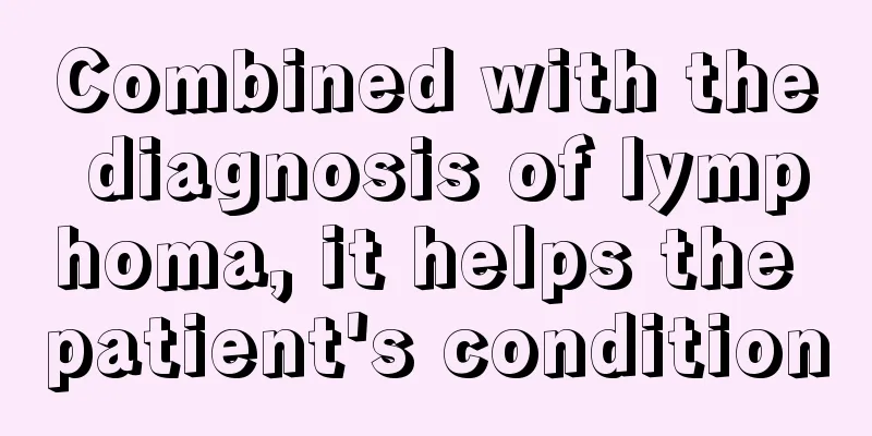 Combined with the diagnosis of lymphoma, it helps the patient's condition