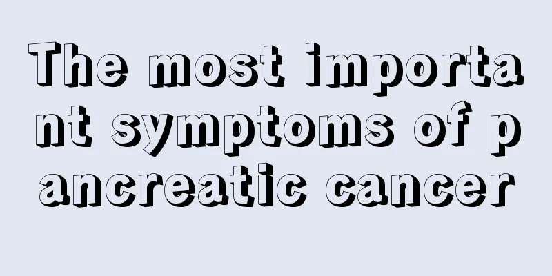 The most important symptoms of pancreatic cancer