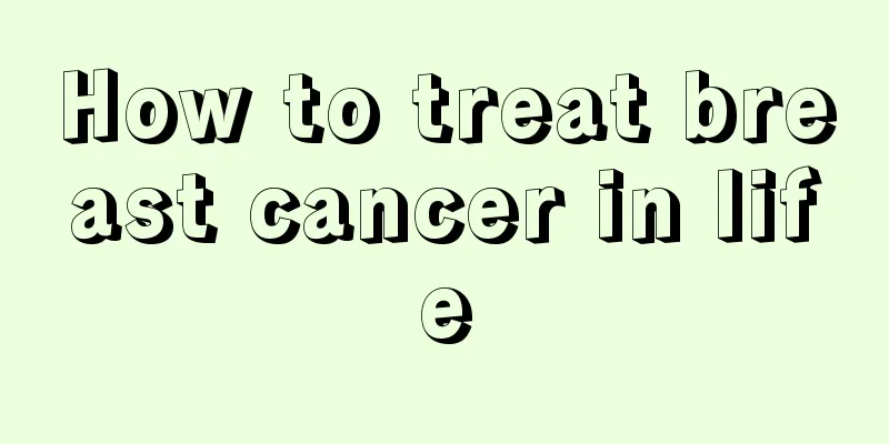 How to treat breast cancer in life