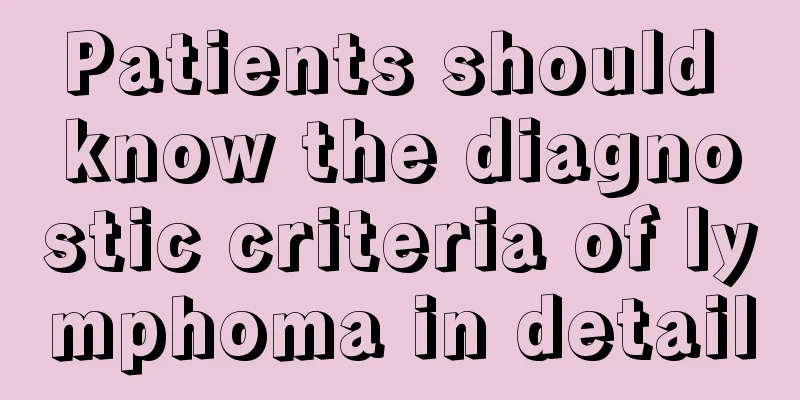 Patients should know the diagnostic criteria of lymphoma in detail
