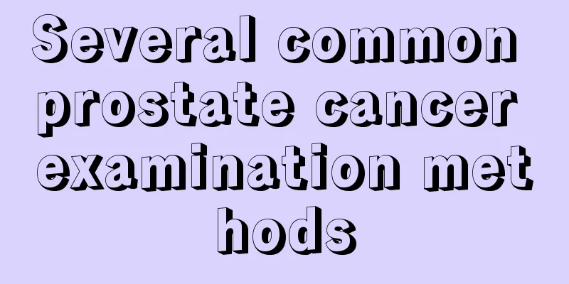 Several common prostate cancer examination methods