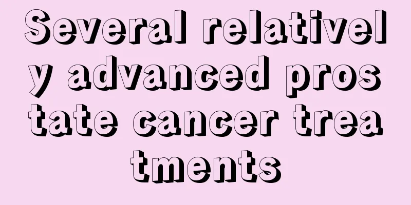Several relatively advanced prostate cancer treatments