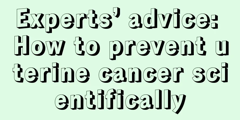Experts’ advice: How to prevent uterine cancer scientifically