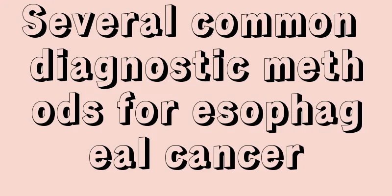 Several common diagnostic methods for esophageal cancer