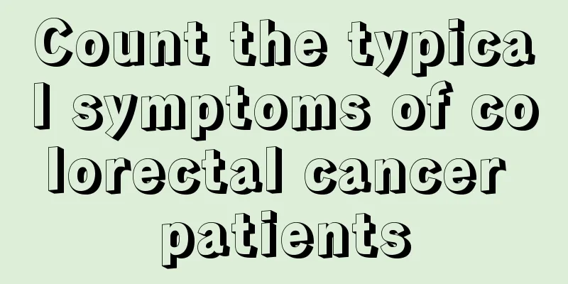 Count the typical symptoms of colorectal cancer patients