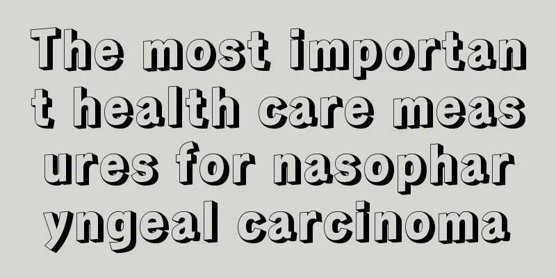 The most important health care measures for nasopharyngeal carcinoma