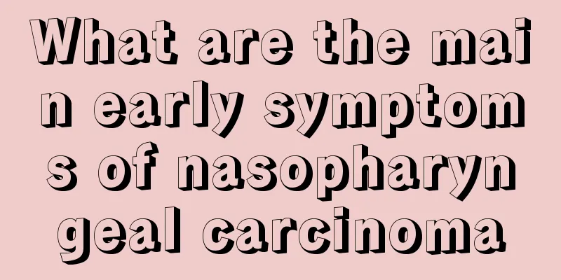 What are the main early symptoms of nasopharyngeal carcinoma