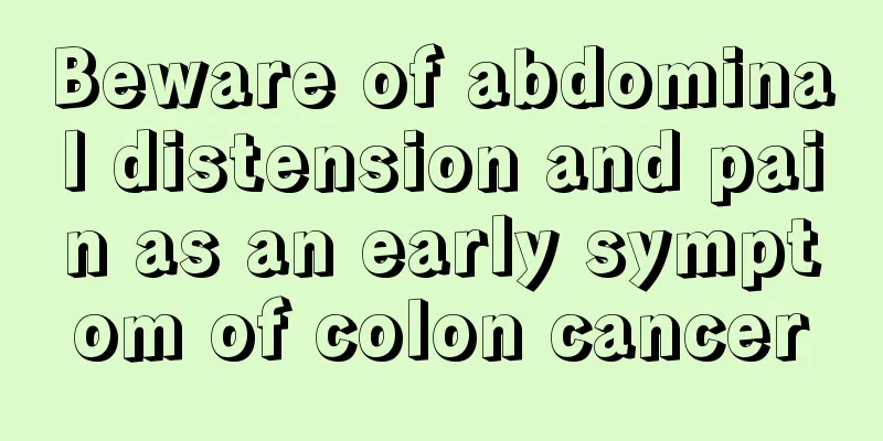 Beware of abdominal distension and pain as an early symptom of colon cancer