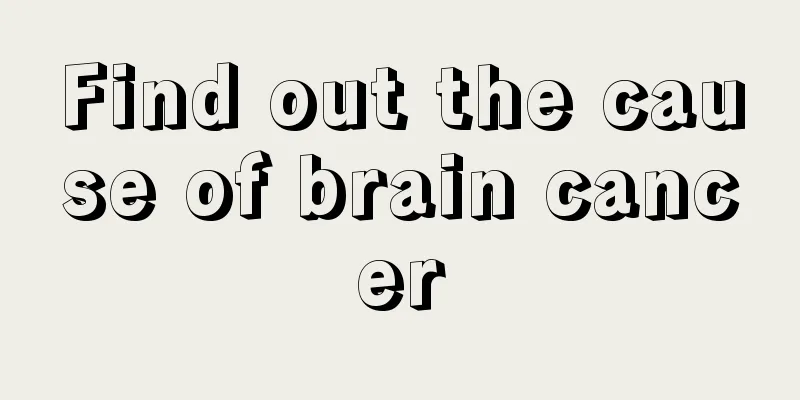 Find out the cause of brain cancer