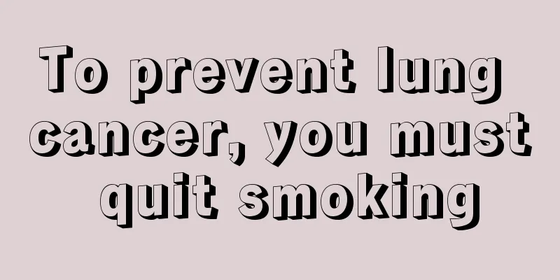 To prevent lung cancer, you must quit smoking