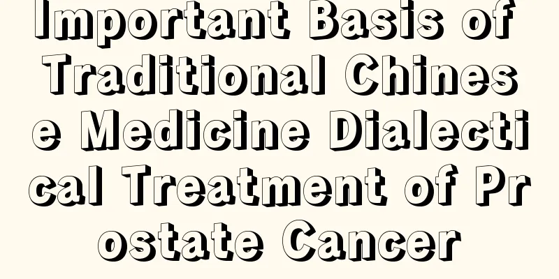 Important Basis of Traditional Chinese Medicine Dialectical Treatment of Prostate Cancer