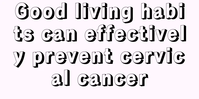 Good living habits can effectively prevent cervical cancer