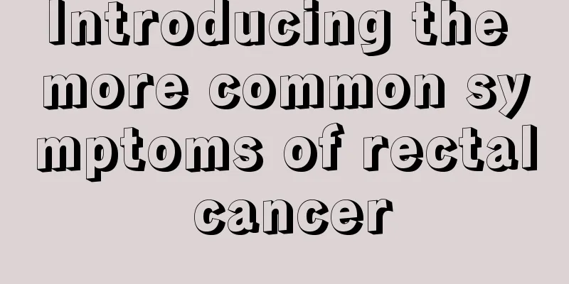 Introducing the more common symptoms of rectal cancer