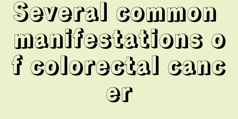 Several common manifestations of colorectal cancer